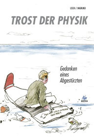 Title: Trost der Physik: Gedanken eines Abgestürzten, Author: Harald Lesch