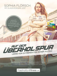 Title: Auf der Überholspur: Lerne vom Extremen für Deinen Alltag!, Author: Sophia Flörsch