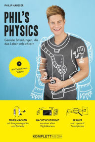 Title: Phil's Physics: Geniale Erfindungen, die das Leben erleichtern, Author: Philip Häusser