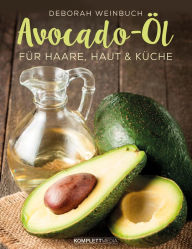 Title: Avocado-Öl: Für Haare, Haut und Küche, Author: Deborah Weinbuch