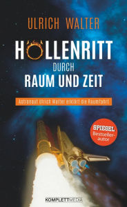 Title: Höllenritt durch Raum und Zeit: Astronaut Ulrich Walter erklärt die Raumfahrt, Author: Ulrich Walter