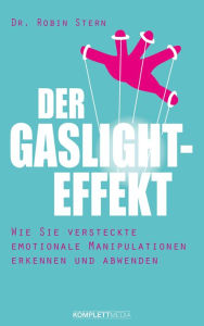 Title: Der Gaslight-Effekt: Wie Sie versteckte emotionale Manipulation erkennen und abwenden, Author: Robin Stern