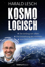 Title: Kosmologisch: Der Anfang von Allem, Die Entstehung des Himmels, Vom Stein zum Leben, Author: Harald Lesch