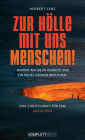 Zur Hölle mit uns Menschen: Warum wir mehr Verbote und ein neues Denken brauchen. Eine Streitschrift für eine UNION ERDE