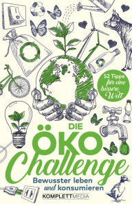 Title: Die Öko-Challenge: Bewusster Leben und Konsumieren, Author: Komplett-Media