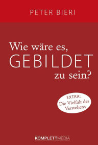 Title: Wie wäre es, gebildet zu sein?, Author: Peter Bieri