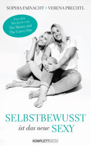 Title: Selbstbewusst ist das neue Sexy, Author: Sophia Faßnacht