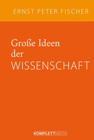 Title: Große Ideen der Wissenschaft, Author: Ernst Peter Fischer