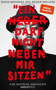 Title: Ein N**** darf nicht neben mir sitzen: Eine deutsche Geschichte, Author: David Mayonga