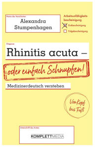 Title: Rhinitis acuta - oder einfach Schnupfen: Medizinerdeutsch verstehen. Von Kopf bis Fuß, Author: Alexandra Stumpenhagen