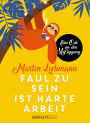 Faul zu sein ist harte Arbeit: Eine Ode an den Müßiggang