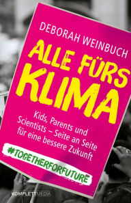 Title: Alle fürs Klima: Kids, Parents und Scientists - Seite an Seite für eine bessere Zukunft, Author: Deborah Weinbuch