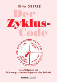 Title: Der Zyklus-Code: Dein Ratgeber bei Stimmungsschwankungen vor der PeriodeMit Workbook: Zyklusphasen optimal nutzen, Author: Sina Oberle