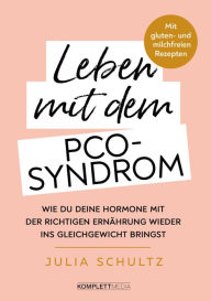 Title: Leben mit dem PCO-Syndrom: Wie du deine Hormone mit der richtigen Ernährung wieder ins Gleichgewicht bringst, Author: Julia Schultz