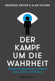 Title: Der Kampf um die Wahrheit: Verschwörungstheorien zwischen Fake, Fiktion und Fakten, Author: Andreas Anton