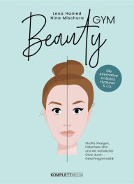 Title: Beautygym: Straffe Wangen, faltenfreie Stirn und ein natürlicher Glow durch Gesichtsgymnastik, Author: Lena Hamed