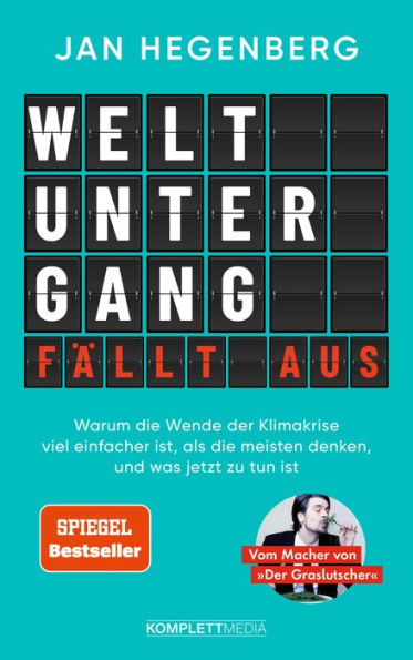 Weltuntergang fällt aus! (SPIEGEL-Bestseller): Warum die Wende der Klimakrise viel einfacher ist, als die meisten denken, und was jetzt zu tun ist