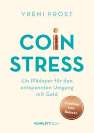 Title: Coin Stress: Ein Plädoyer für den entspannten Umgang mit Geld, Author: Vreni Frost