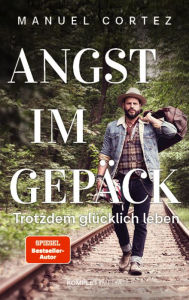 Title: Angst im Gepäck: Trotzdem glücklich leben, Author: Manuel Cortez