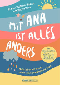 Title: Mit Ana ist alles anders: Mein Leben mit einem entwicklungsverzögerten Kind, Author: Stefica Budimir-Bekan