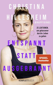 Title: Entspannt statt ausgebrannt (SPIEGEL-Bestseller): 25 Lektionen, um gelassener durchs Leben zu gehen / Ratgeber zum Umgang mit Burnout und Angst, Author: Christina Hillesheim