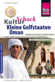 Title: Reise Know-How KulturSchock Kleine Golfstaaten und Oman: Qatar, Bahrain, Oman und Vereinigte Arabische Emirate: Alltagskultur, Traditionen, Verhaltensregeln, ..., Author: Kirstin Kabasci