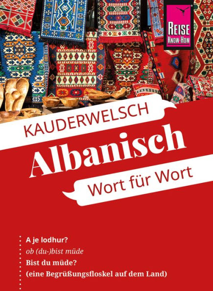 Albanisch - Wort für Wort: Kauderwelsch-Sprachführer von Reise Know-How