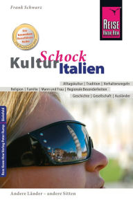 Title: Reise Know-How KulturSchock Italien: Alltagskultur, Traditionen, Verhaltensregeln, ..., Author: Frank Schwarz