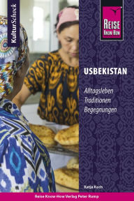 Title: Reise Know-How KulturSchock Usbekistan: Alltagskultur, Traditionen, Verhaltensregeln, ..., Author: Katja Koch