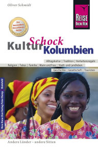 Title: Reise Know-How KulturSchock Kolumbien: Alltagskultur, Traditionen, Verhaltensregeln, ..., Author: Oliver Schmidt