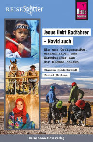 Title: Reise Know-How ReiseSplitter Jesus liebt Radfahrer - Navid auch: Wie uns Gottgesandte, Waffennarren und Warmduscher aus der Klemme halfen, Author: Claudia Hildenbrandt