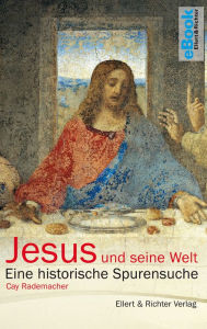 Title: Jesus und seine Welt: Eine historische Spurensuche, Author: Cay Rademacher