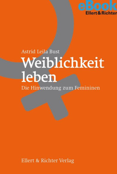 Weiblichkeit leben: Die Hinwendung zum Femininen