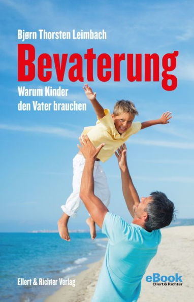 Bevaterung: Warum Kinder den Vater brauchen