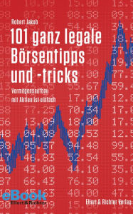 Title: 101 ganz legale Börsentipps und -tricks: Vermögensaufbau mit Aktien ist einfach, Author: Robert Jakob