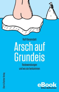 Title: Arsch auf Grundeis: Redewendungen und wo sie herkommen, Author: Rolf Kiesendahl