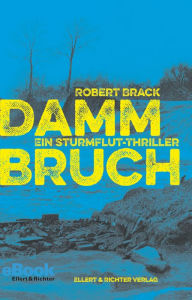 Title: Dammbruch: Ein Sturmflut-Thriller, Author: Robert Brack