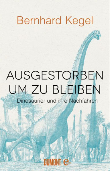 Ausgestorben, um zu bleiben: Dinosaurier und ihre Nachfahren