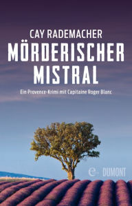 Title: XXL-Leseprobe - Mörderischer Mistral: Ein Provence-Krimi mit Capitaine Roger Blanc, Author: Cay Rademacher