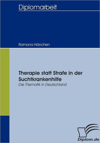 Therapie statt Strafe in der Suchtkrankenhilfe: Die Thematik in Deutschland