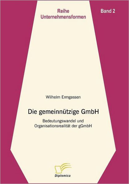 Die gemeinnï¿½tzige GmbH: Bedeutungswandel und Organisationsrealitï¿½t der gGmbH
