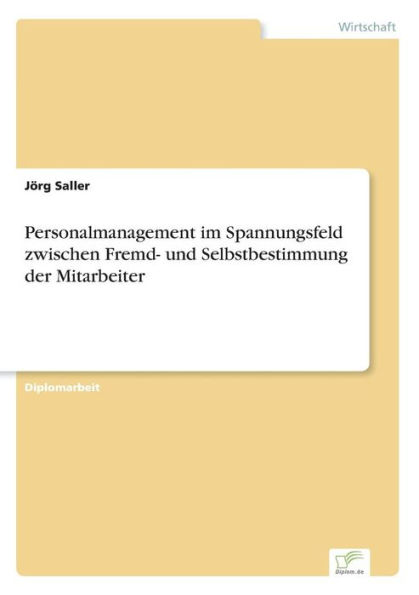 Personalmanagement im Spannungsfeld zwischen Fremd- und Selbstbestimmung der Mitarbeiter