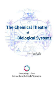 Title: The Chemical Theatre of Biological Systems: Proceedings of the International Beilstein Workshop, Author: Martin G Hicks