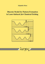 Title: Discrete Model for Pattern Formation in Laser-Induced Jet-Chemical Etching, Author: Alejandro Mora