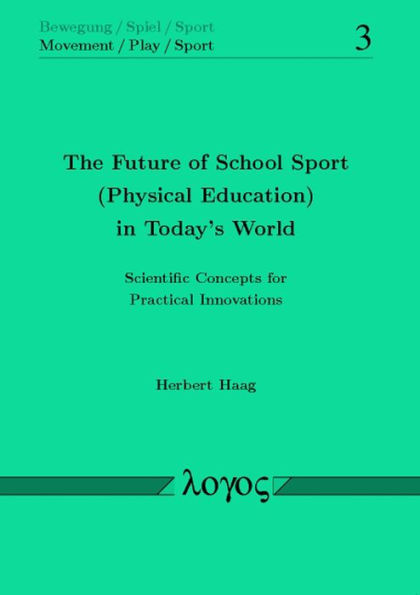 The Future of School Sport (Physical Education) in Today's World: Scientific Concepts for Practical Innovations