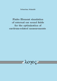 Title: Finite Element simulation of external ear sound fields for the optimization of eardrum-related measurements, Author: Sebastian Schmidt