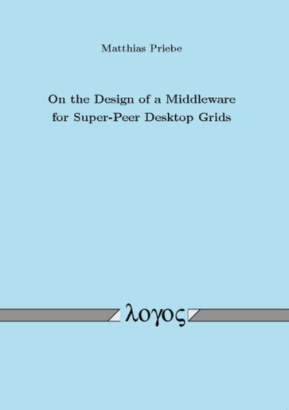 On the Design of a Middleware for Super-Peer Desktop Grids