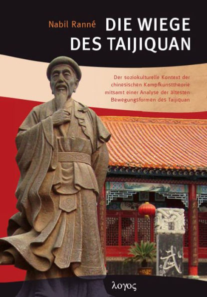 Die Wiege des Taijiquan: Der soziokulturelle Kontext der chinesischen Kampfkunsttheorie mitsamt einer Analyse der altesten Bewegungsformen des Taijiquan