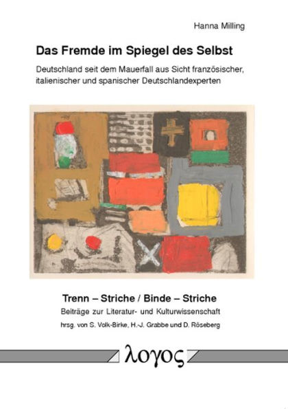Das Fremde im Spiegel des Selbst: Deutschland seit dem Mauerfall aus Sicht franzosischer, italienischer und spanischer Deutschlandexperten