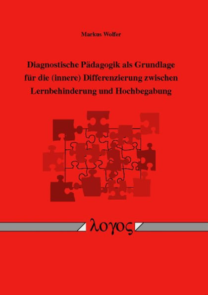 Diagnostische Padagogik als Grundlage fur die (innere) Differenzierung zwischen Lernbehinderung und Hochbegabung